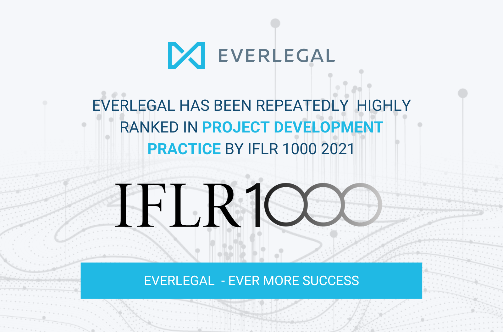 EVERLEGAL has been repeatedly highly ranked in the Project Development practice by the IFLR 1000 2021