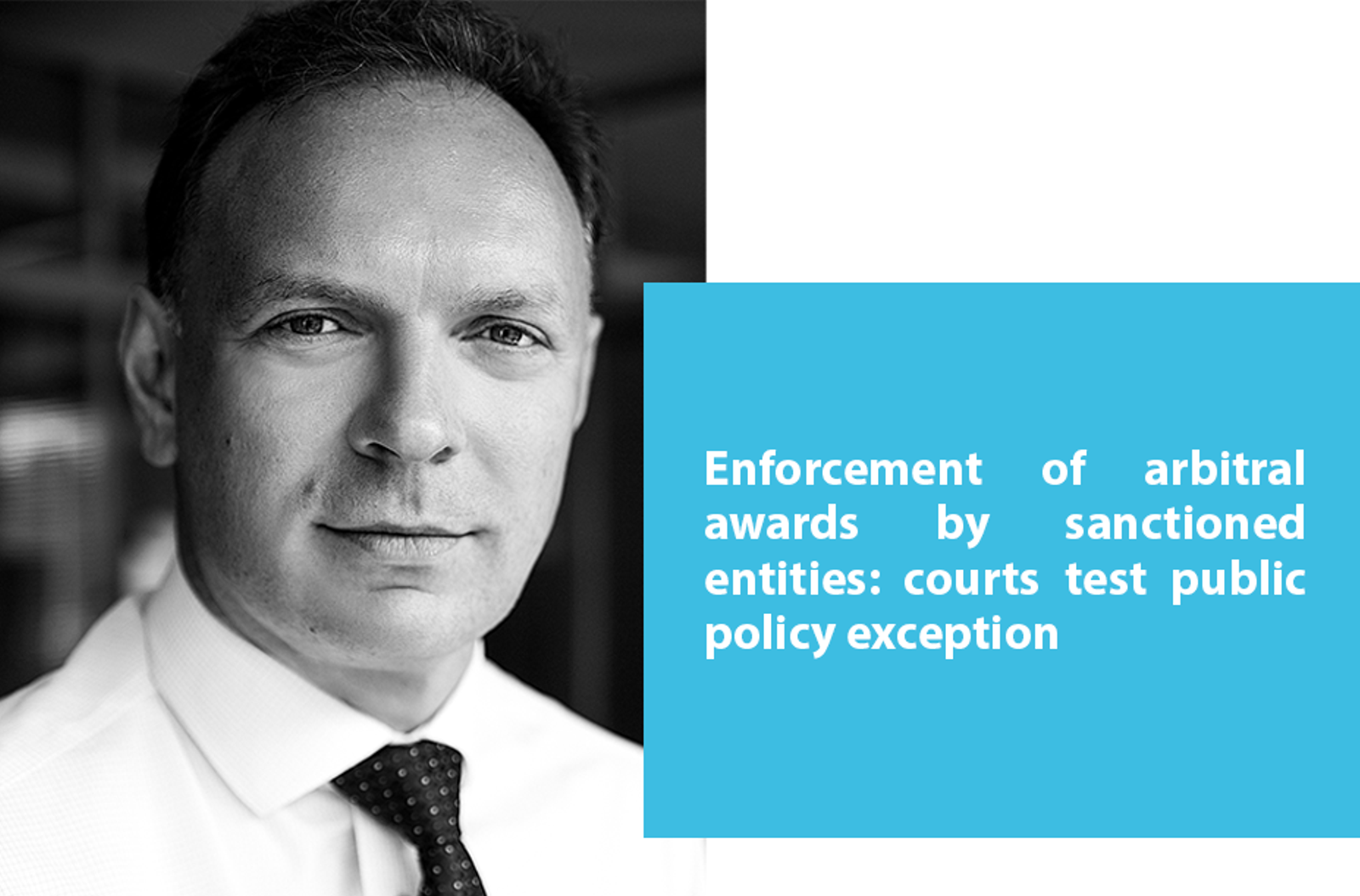 Vsevolod Volkov on enforcement of arbitral awards by sanctioned entities: courts test public policy exception