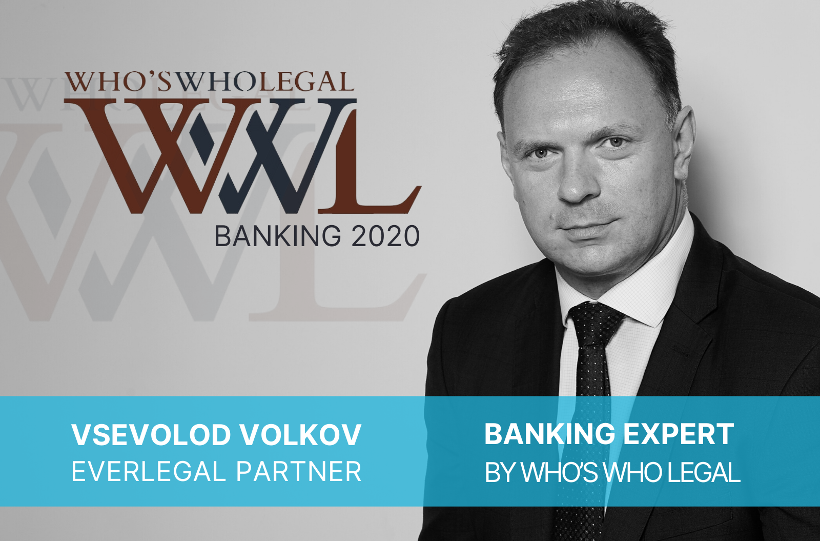  Who’s Who Legal: Banking 2020 : Vsevolod Volkov is recommended as Banking expert 